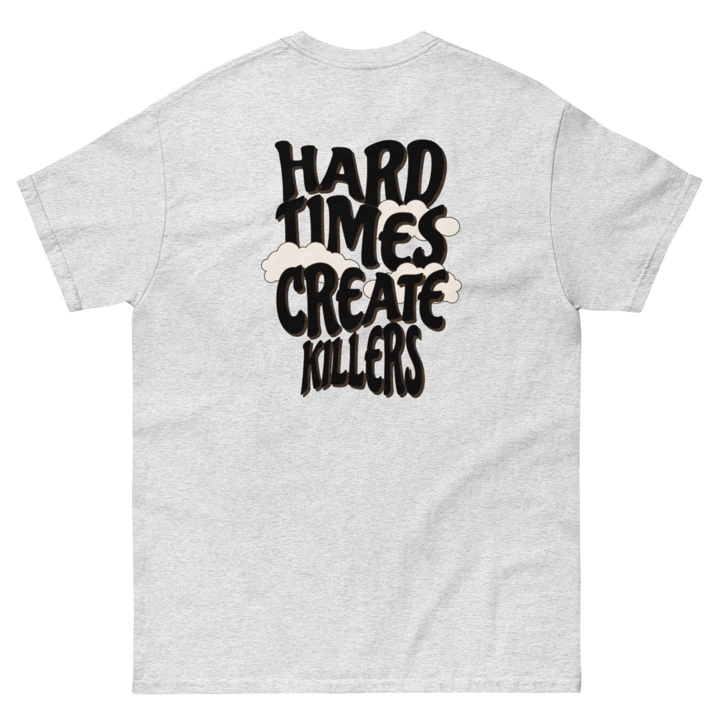 “Hard Times Create Killers" Tee