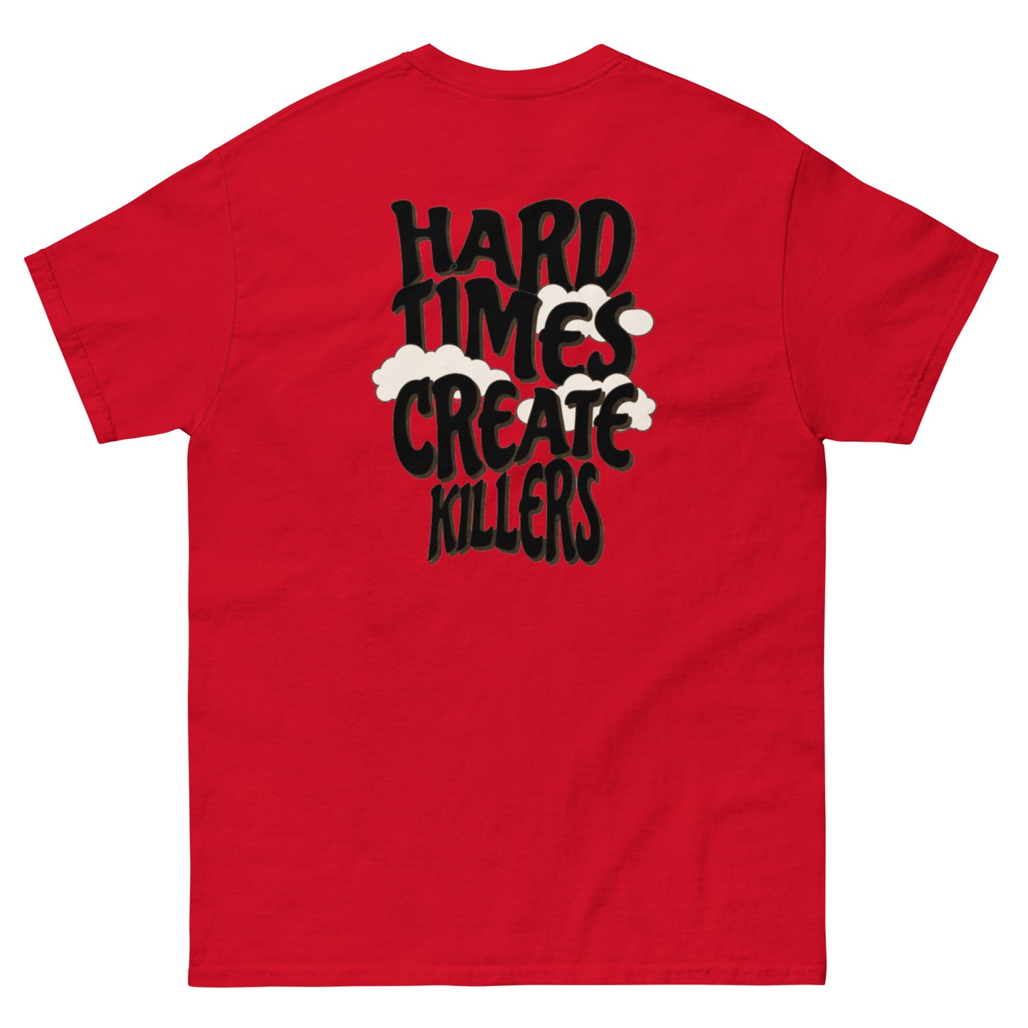 “Hard Times Create Killers" Tee