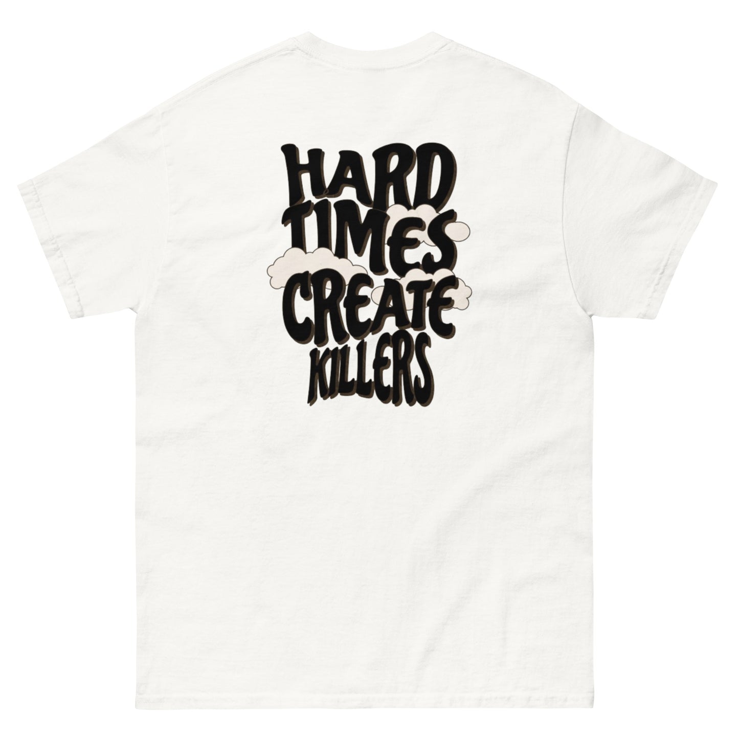 “Hard Times Create Killers" Tee