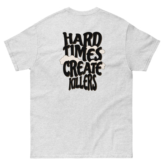 “Hard Times Create Killers"  Tee