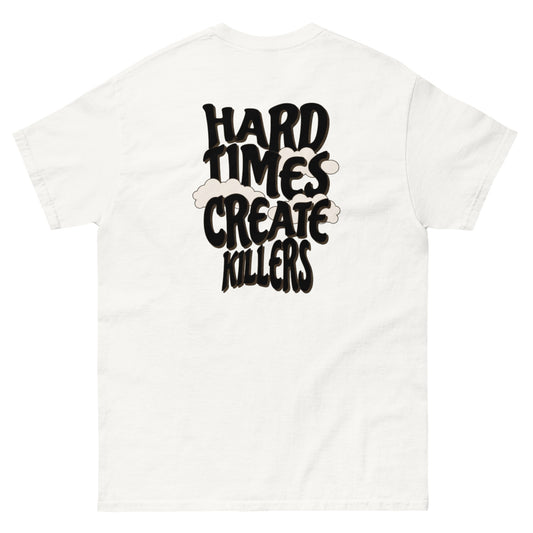 “Hard Times Create Killers" Tee