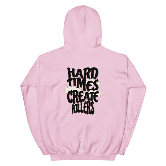 "Hard Times Create Killers" Hoodie