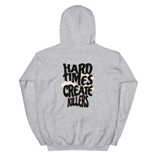 "Hard Times Create Killers" Hoodie