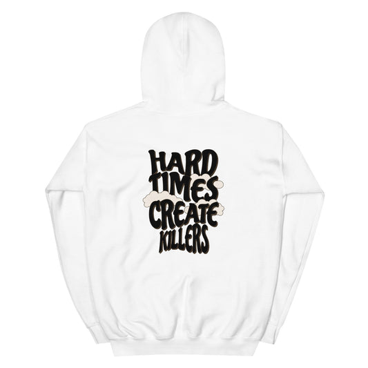 “Hard Times Create Killers" Hoodie